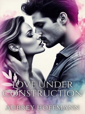 cover image of Love Under Construction